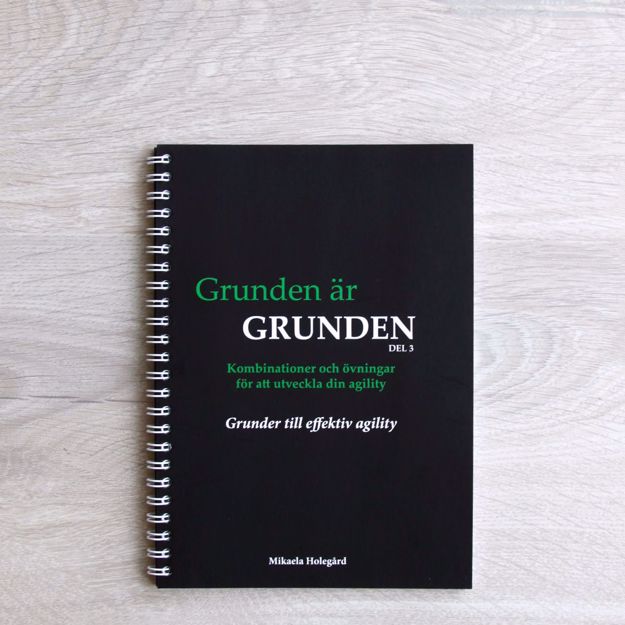 Grunden är grunden del 3 - agilitybok av Mikaela Holegård